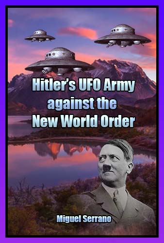 Hitler's UFO Army against the New World Order by Miguel Serrano